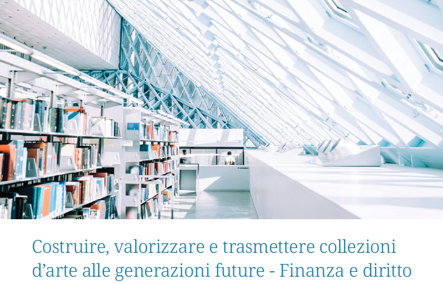 Costruire valorizzare e trasmettere collezioni d’arte alle generazioni future